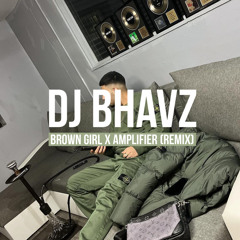Brown Girl x Amplifier | DJ Bhavz