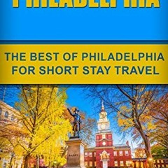 Get PDF Philadelphia: The Best Of Philadelphia For Short Stay Travel (Short Stay Travel - City Guide