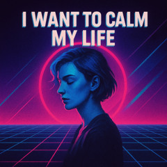 I want to calm, My life!