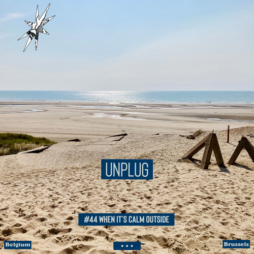 UNPLUG | #44 |  WHEN it's calm outside