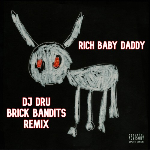 Stream Rich Baby Daddy (DJ Dru Rmx) by Dj Dru (Brick Bandits) | Listen online for free on SoundCloud