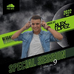 ALEX LOPEZ - SPECIAL SESSION VOL 9 (ABRIL 2022)