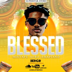 BLESSED (Afro-Amapiano) -By Deejay Bengo (Mixtape 2023)