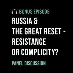 Russia & the Great Reset - Resistance or Complicity?