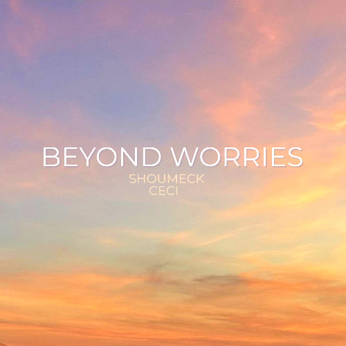 Beyond Worries