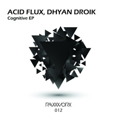 RWX012 : Acid Flux, Dhyan Droik - Cognitive (Original Mix) [RAW WORX]
