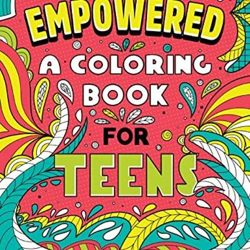 Empowered: A Coloring Book for Teens: Creative Inspiration to