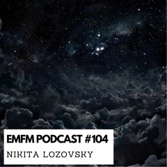 Nikita Lozovsky - EMFM Podcast #104