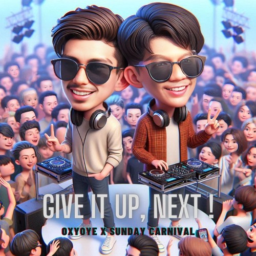 Give It Up, Next ! - Oxyoye X Sunday Carnival Edit