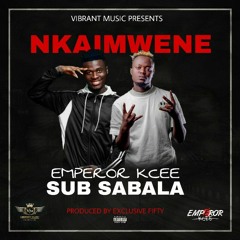 Nkaimwene_-_Emperor Kcee ft Sub Sabala_-_Prod By Exclusive 5ifty