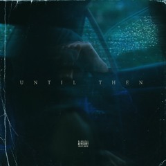 UNTIL THEN INTERLUDE (PROD. BY LUCK)