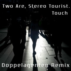 Two Are, Stereo Tourist - Touch (Doppelagenten Remix)
