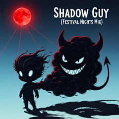 Shadow Guy (Festival Nights Mix) ♥