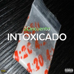 INTOXICADO - 2Cincuenta (Prod. HAF420)