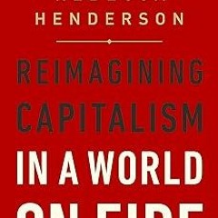 _ Books Reimagining Capitalism in a World on Fire BY: Rebecca Henderson (Author) *Literary work@