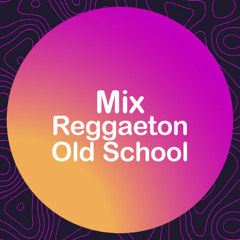 Mezcla Reggaeton old school