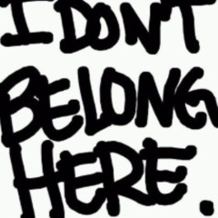 i dont belong here