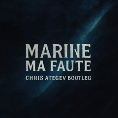 Marine - Ma Faute (Chris Ategev Bootleg)