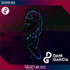 Valley Of XTC Session #03 - DaniGarcia