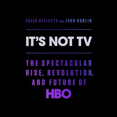 [ACCESS] EPUB KINDLE PDF EBOOK It's Not TV: The Spectacular Rise, Revolution, and Fut
