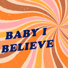 Baby I Believe [FREE DL]