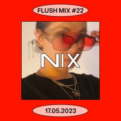 Flush Mix #22 | NIX