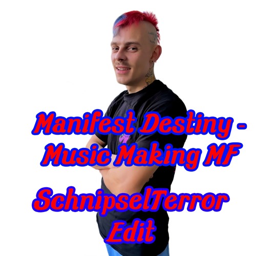 Manifest Destiny - Music Making MF (SchnipselTerror Edit) MSTR