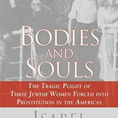 View PDF Bodies and Souls: The Tragic Plight of Three Jewish Women Forced into Prostitution in the A