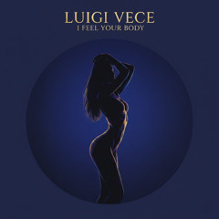 Luigi Vece - I feel your body (Radio Edit)