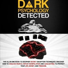 Kindle online PDF DARK PSYCHOLOGY DETECTED: The All-in-One Book to Decipher Secret Deception Tec
