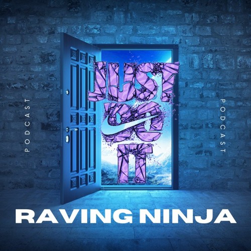 (BRAN NEW SERIES)JUST DO IT - PODCAST (8) Raving Ninja