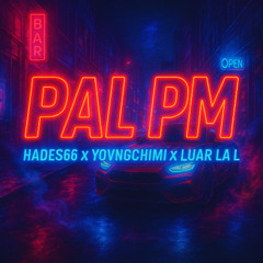 Hades66 x YOVNGCHIMI x Luar La L - Pal PM