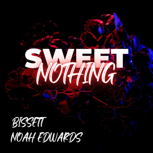 Bissett X Noah Edwards - Sweet Nothing