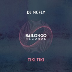 Dj Mcfly - Tiki Tiki [OUT NOW]