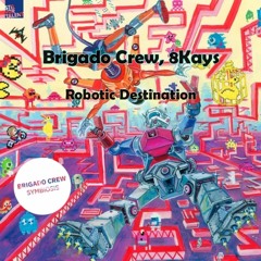 Brigado Crew,8Kays - Robotic Destination