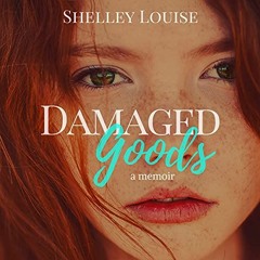 Read online Damaged Goods: A Memoir by  Shelley Louise,Jeanne Scurek,Shelley Louise and Mountains Wa