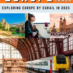DOWNLOAD/PDF  Europe on Track: Exploring Europe by Eurail in 2023: A Journey to the Heart of