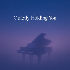 Quietly Holding You