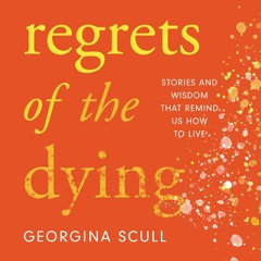 PDF✔read❤online Regrets of the Dying: Stories and Wisdom That Remind Us How to Live