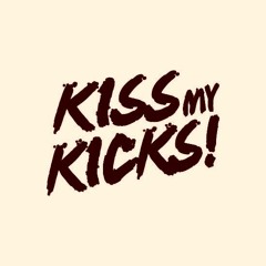 Kiss My Kicks