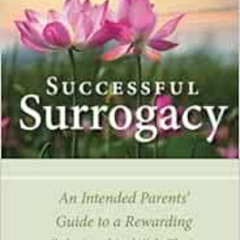 [VIEW] EPUB 📂 Successful Surrogacy: An Intended Parents' Guide to a Rewarding Relati