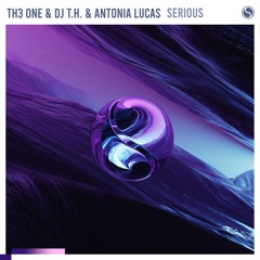 TH3 ONE & DJ T.H. & Antonia Lucas - Serious (Radio Edit)