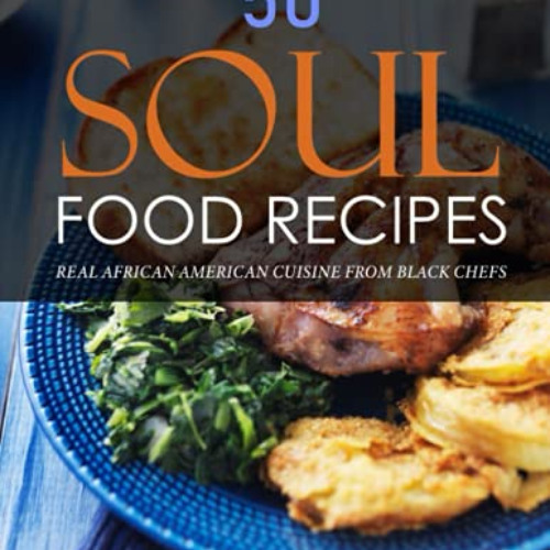 FREE EBOOK 🗃️ 50 Soul Food Recipes: Real African American Cuisine from Black Chefs b