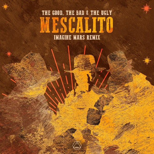 The Good, The Bad & The Ugly - Mescalito (Imagine Mars Remix)