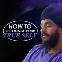 How To Recognise Your TRUE self | Satnam | Mool Mantar Mini Series