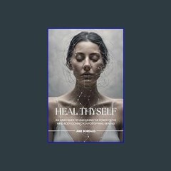 PDF [READ] ⚡ Heal Thyself: An Inner Guide to Unleashing the Power of the Mind-Body Connection for