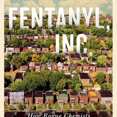 ⚡Read🔥PDF Fentanyl, Inc.: How Rogue Chemists Are Creating the Deadliest Wave of the Opioid Epid