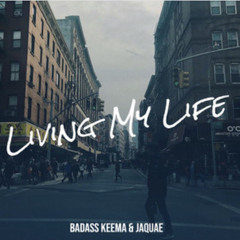 Badass Keema- Living my Life. Ft Jaquae