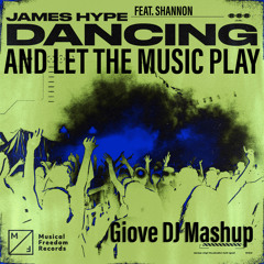 James Hype Feat. Shannon - Dancing And Let The Music Play (Giove DJ Mashup)