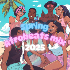 Vibes on Vibes - Spring Afrobeats Mix 2025